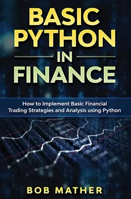 Basic Python in Finance : Comment mettre en œuvre des stratégies et des analyses de trading financier à l'aide de Python - Basic Python in Finance: How to Implement Financial Trading Strategies and Analysis using Python