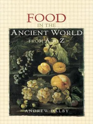 L'alimentation dans le monde antique de A à Z - Food in the Ancient World from A to Z