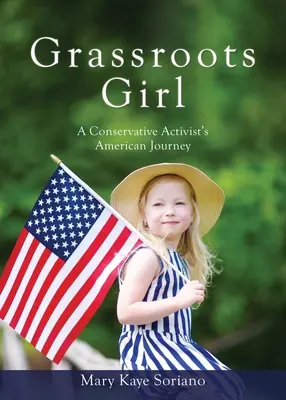Grassroots Girl Le voyage américain d'une militante conservatrice - Grassroots Girl A Conservative Activist's American Journey