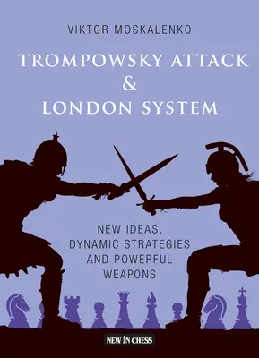 L'attaque Trompowsky et le système de Londres : Nouvelles idées, stratégies dynamiques et armes puissantes - The Trompowsky Attack & London System: New Ideas, Dynamic Strategies and Powerful Weapons