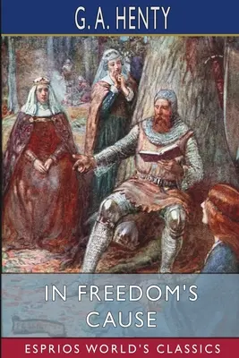 Dans la cause de la liberté (Classiques Esprios) - In Freedom's Cause (Esprios Classics)