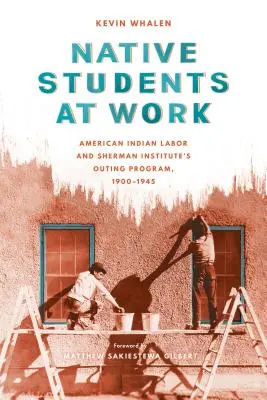 Les étudiants autochtones au travail : Le travail des Indiens d'Amérique et le programme de sorties de l'Institut Sherman, 1900-1945 - Native Students at Work: American Indian Labor and Sherman Institute's Outing Program, 1900-1945