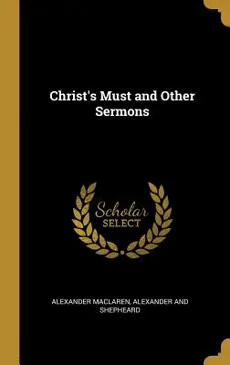 La nécessité du Christ et autres sermons - Christ's Must and Other Sermons
