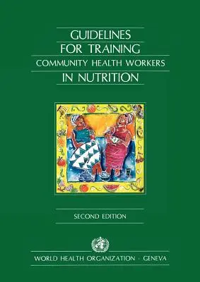 Lignes directrices pour la formation des agents de santé communautaire en matière de nutrition - Guidelines for Training Community Health Workers in Nutrition