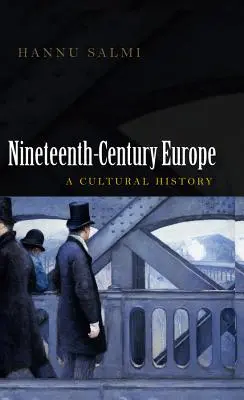 L'Europe du XIXe siècle : Une histoire culturelle - Nineteenth-Century Europe: A Cultural History