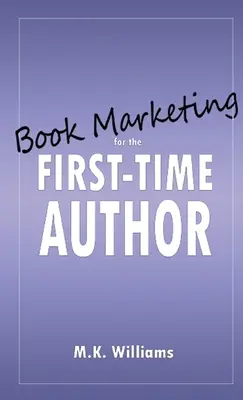 Le marketing du livre pour le premier auteur - Book Marketing for the First-Time Author