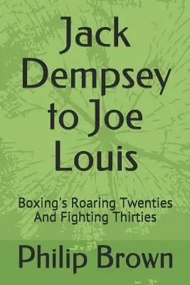 De Jack Dempsey à Joe Louis : les années folles et les années trente de la boxe - Jack Dempsey to Joe Louis: Boxing's Roaring Twenties and Fighting Thirties