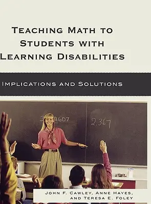 Enseigner les mathématiques aux étudiants ayant des difficultés d'apprentissage : Implications et solutions - Teaching Math to Students with Learning Disabilities: Implications and Solutions
