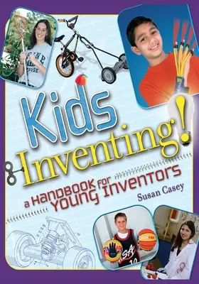 Kids Inventing ! Un manuel pour les jeunes inventeurs - Kids Inventing!: A Handbook for Young Inventors