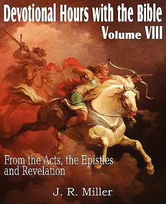 Heures de piété avec la Bible Volume VIII, des Actes, des Épîtres et de l'Apocalypse - Devotional Hours with the Bible Volume VIII, from the Acts, the Epistles and Revelation