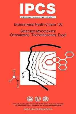 Mycotoxines sélectionnées : Ochratoxines, Trichothécènes, Ergot : Série de critères d'hygiène de l'environnement No 105 - Selected Mycotoxins: Ochratoxins, Trichothecenes, Ergot: Environmental Health Criteria Series No 105