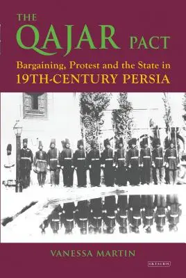 Le Pacte Qajar : Négociation, protestation et État dans la Perse du XIXe siècle - The Qajar Pact: Bargaining, Protest and the State in Nineteenth-Century Persia