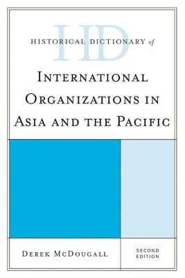 Dictionnaire historique des organisations internationales en Asie et dans le Pacifique - Historical Dictionary of International Organizations in Asia and the Pacific