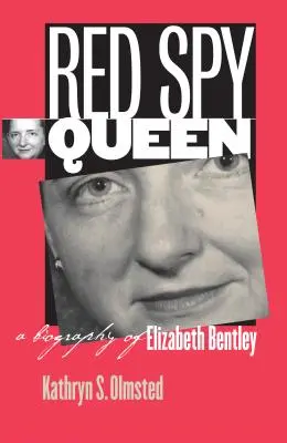 La reine rouge de l'espionnage : Une biographie d'Elizabeth Bentley - Red Spy Queen: A Biography of Elizabeth Bentley