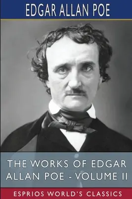 Les œuvres d'Edgar Allan Poe - Volume II (Esprios Classics) - The Works of Edgar Allan Poe - Volume II (Esprios Classics)