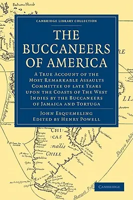 Les boucaniers d'Amérique : Un récit véridique des assauts les plus remarquables commis ces dernières années sur les côtes des Indes occidentales par les boucaniers. - The Buccaneers of America: A True Account of the Most Remarkable Assaults Committed of Late Years Upon the Coasts of the West Indies by the Bucca