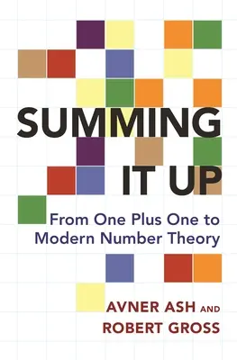 Résumer : De un plus un à la théorie moderne des nombres - Summing It Up: From One Plus One to Modern Number Theory