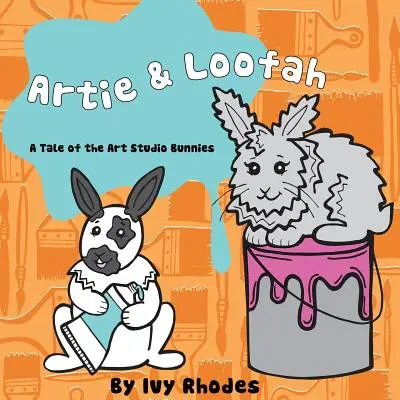 Artie et Loofah : L'histoire des lapins de l'atelier d'art - Artie & Loofah: A Tale of the Art Studio Bunnies