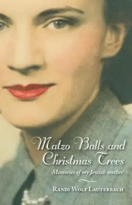 Boules de matzo et arbres de Noël : Souvenirs de ma mère juive - Matzo Balls and Christmas Trees: Memories of My Jewish Mother
