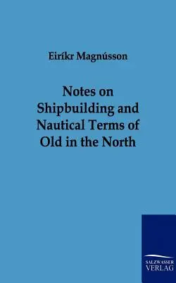 Notes sur la construction navale et les termes nautiques d'autrefois dans le Nord - Notes on Shipbuilding and Nautical Terms of Old in the North