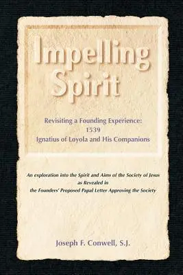 L'esprit d'impulsion : Revisiter une expérience fondatrice : 1539, Iqnatius de Loyola et ses compagnons - Impelling Spirit: Revisiting a Founding Experience: 1539, Iqnatius of Loyola and His Companions