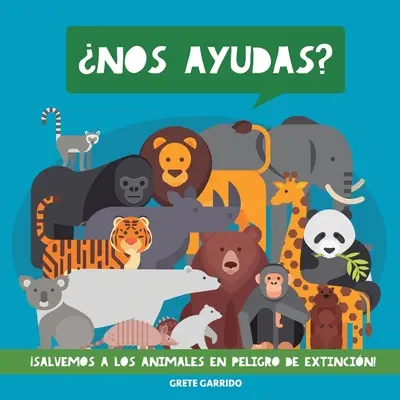 Nos aides ? Salvemos a los animales en peligro de extincin! : Un maravilloso libro de animales para concienciar a los nios de la importancia de cui - Nos ayudas? Salvemos a los animales en peligro de extincin!: Un maravilloso libro de animales para concienciar a los nios de la importancia de cui