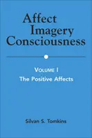 Affect Imagery Consciousness : Volume I : The Positive Affects - Affect Imagery Consciousness: Volume I: The Positive Affects