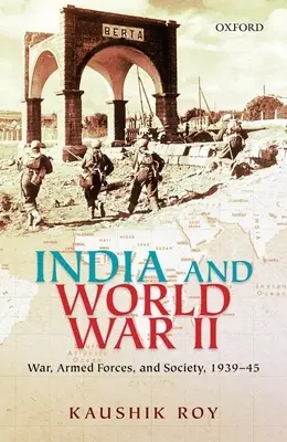 L'Inde et la Seconde Guerre mondiale : La guerre, les forces armées et la société, 1939-45 - India and World War II: War, Armed Forces, and Society, 1939-45