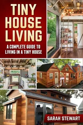 Tiny Home Living : Un guide complet pour vivre dans une petite maison - Tiny Home Living: A Complete Guide to Living in a Tiny House