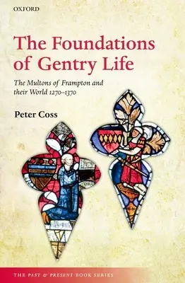 Les fondements de la vie de la gentry : Les Multons de Frampton et leur monde 1270-1370 - The Foundations of Gentry Life: The Multons of Frampton and Their World 1270-1370