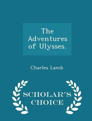 Les aventures d'Ulysse. - Édition de choix - The Adventures of Ulysses. - Scholar's Choice Edition