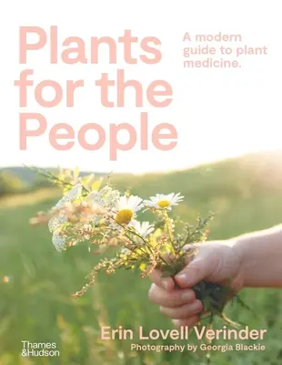 Les plantes pour l'homme : Un guide moderne de la médecine des plantes - Plants for the People: A Modern Guide to Plant Medicine