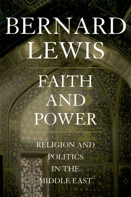 Foi et pouvoir : Religion et politique au Moyen-Orient - Faith and Power: Religion and Politics in the Middle East