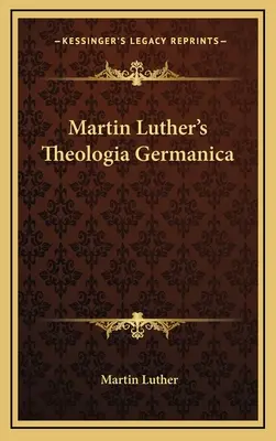 La Theologia Germanica de Martin Luther - Martin Luther's Theologia Germanica