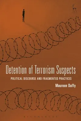 Détention de suspects de terrorisme : Discours politique et pratiques fragmentées - Detention of Terrorism Suspects: Political Discourse and Fragmented Practices