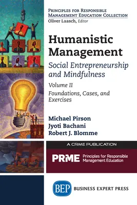 Gestion humaniste : Entrepreneuriat social et pleine conscience, Volume II : Fondements, cas et exercices - Humanistic Management: Social Entrepreneurship and Mindfulness, Volume II: Foundations, Cases, and Exercises