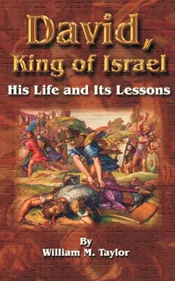 David, roi d'Israël : Sa vie et ses leçons - David, King of Israel: His Life and Its Lessons