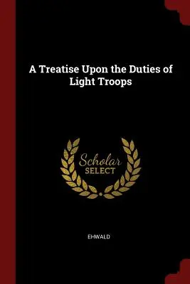 Un traité sur les devoirs des troupes légères - A Treatise Upon the Duties of Light Troops