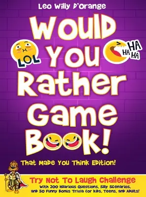 Livre de jeux « Would You Rather » ! Édition « Ça fait réfléchir » : Un défi pour ne pas rire avec 200 questions hilarantes, des scénarios loufoques et 50 bonus amusants. - Would You Rather Game Book! That Made You Think Edition!: Try Not To Laugh Challenge with 200 Hilarious Questions, Silly Scenarios, and 50 Funny Bonus