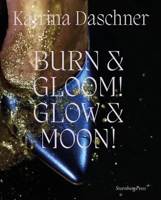 Katrina Daschner : Brûler & Gloom ! Glow & Moon ! - Katrina Daschner: Burn & Gloom! Glow & Moon!