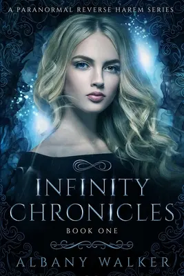 Infinity Chronicles Book One : A Paranormal Reverse Harem Series (Chroniques de l'infini - Livre 1 - Série de harems inversés paranormaux) - Infinity Chronicles Book One: A Paranormal Reverse Harem Series