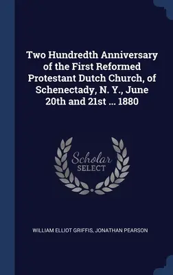 Deux centenaire de la première église protestante réformée hollandaise de Schenectady, N. Y., les 20 et 21 juin ... 1880 - Two Hundredth Anniversary of the First Reformed Protestant Dutch Church, of Schenectady, N. Y., June 20th and 21st ... 1880