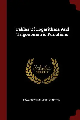 Tables des logarithmes et des fonctions trigonométriques - Tables Of Logarithms And Trigonometric Functions