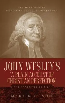 Le livre de John Wesley « Un exposé clair de la perfection chrétienne ». L'édition annotée. - John Wesley's 'A Plain Account of Christian Perfection.' The Annotated Edition.