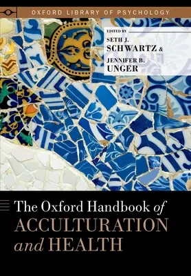 The Oxford Handbook of Acculturation and Health (Manuel d'Oxford sur l'acculturation et la santé) - The Oxford Handbook of Acculturation and Health