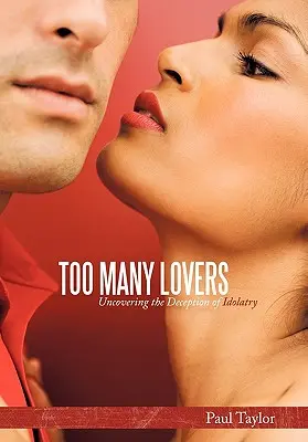Trop d'amants : Découvrir la tromperie de l'idolâtrie - Too Many Lovers: Uncovering the Deception of Idolatry