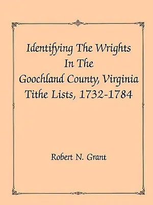 Identifier les Wright dans les listes de dîmes du comté de Goochland, Virginie, 1732-84 - Identifying the Wrights in the Goochland County, Virginia, Tithe Lists, 1732-84