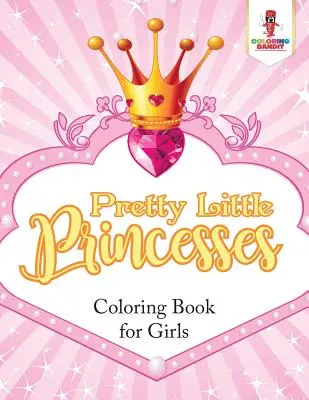 Pretty Little Princesses : Livre de coloriage pour filles - Pretty Little Princesses: Coloring Book for Girls