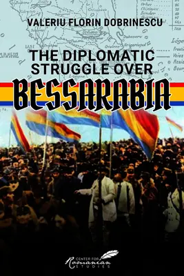 La lutte diplomatique pour la Bessarabie - The Diplomatic Struggle Over Bessarabia