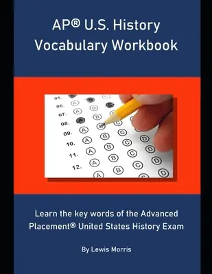 AP U.S. History Vocabulary Workbook : Apprenez les mots clés de l'examen d'histoire des États-Unis de l'Advanced Placement. - AP U.S. History Vocabulary Workbook: Learn the key words of the Advanced Placement United States History Exam